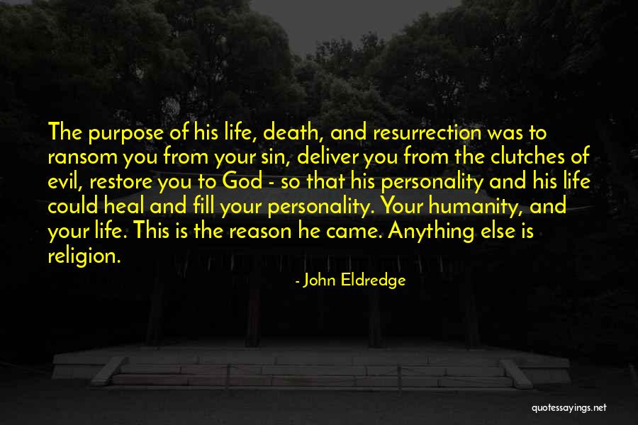 Death And Purpose Quotes By John Eldredge Death And Purpose Quotes By John Eldredge