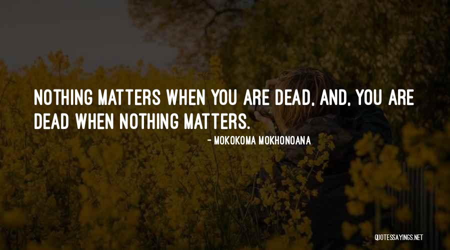 Death And Purpose Quotes By Mokokoma Mokhonoana Death And Purpose Quotes By Mokokoma Mokhonoana