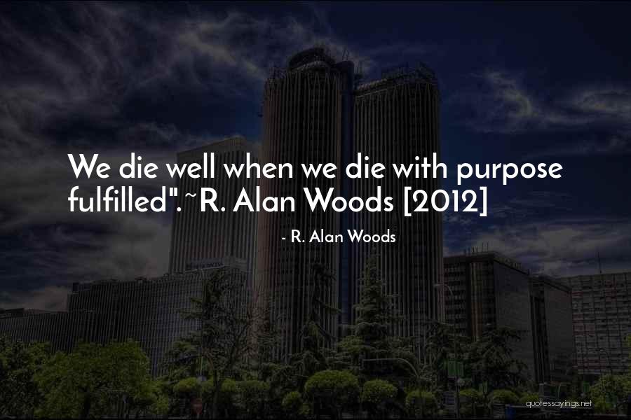 Death And Purpose Quotes By R. Alan Woods Death And Purpose Quotes By R. Alan Woods