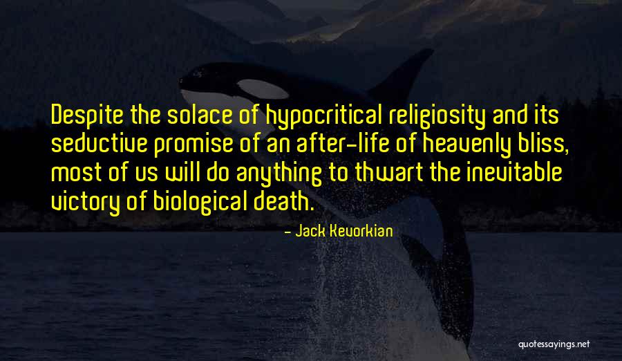Death And The After Life Quotes By Jack Kevorkian Death And The After Life Quotes By Jack Kevorkian