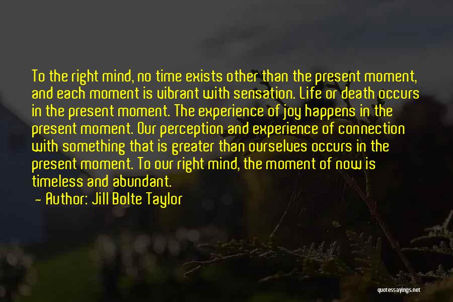 Death And The Present Moment Quotes By Jill Bolte Taylor