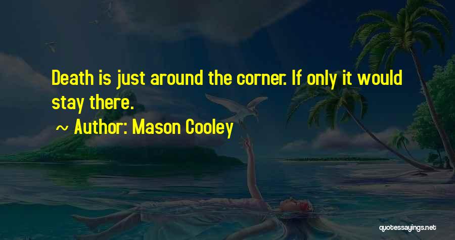 Death Around The Corner Quotes By Mason Cooley