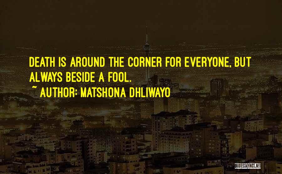 Death Around The Corner Quotes By Matshona Dhliwayo