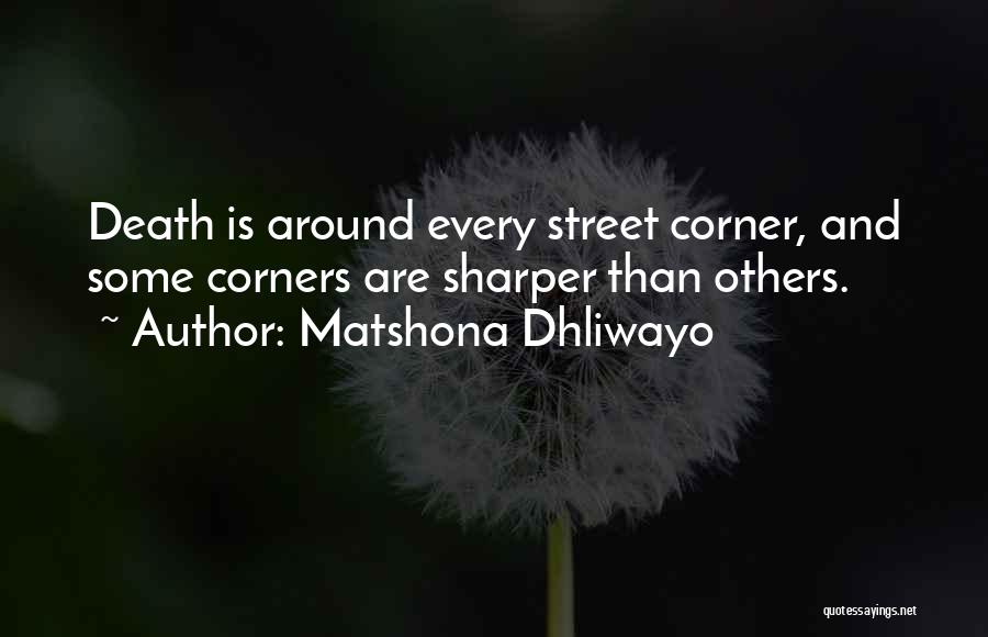 Death Around The Corner Quotes By Matshona Dhliwayo
