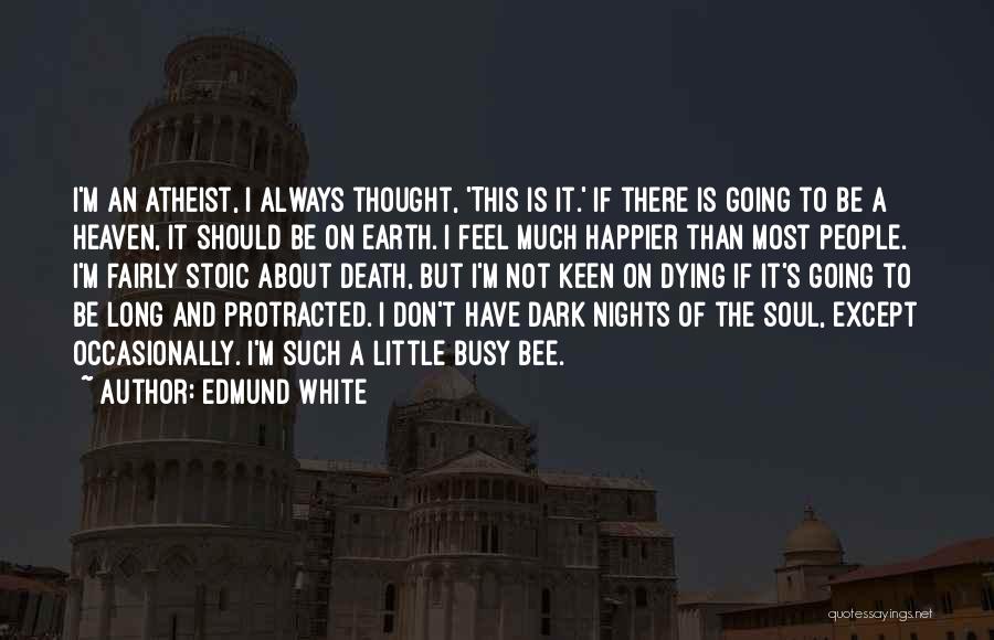 Death Atheist Quotes By Edmund White