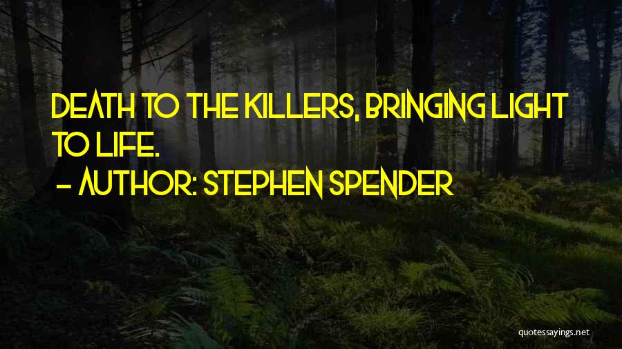 Death Bringing Life Quotes By Stephen Spender
