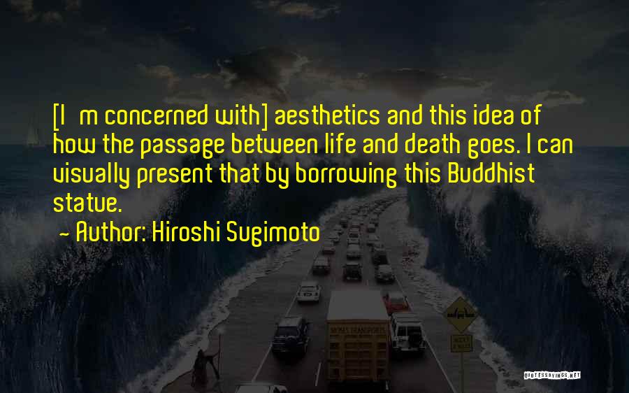 Death Buddhist Quotes By Hiroshi Sugimoto