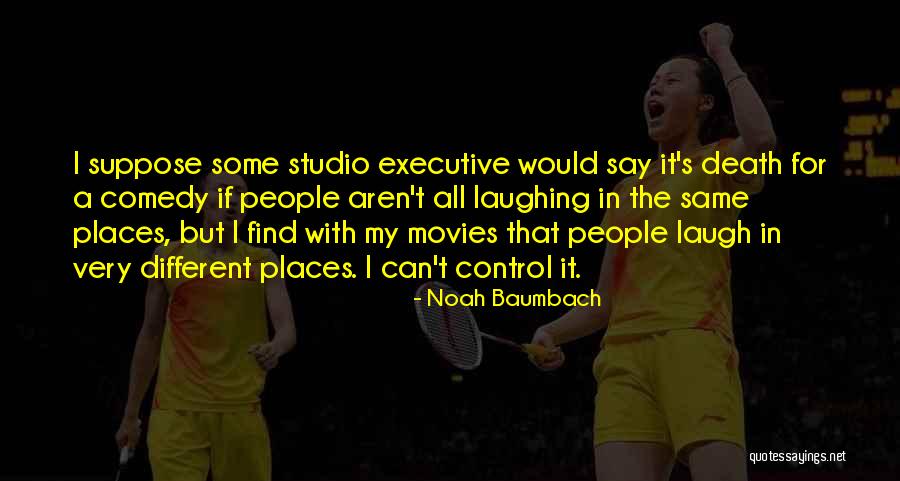 Death By Laughing Quotes By Noah Baumbach Death By Laughing Quotes By Noah Baumbach
