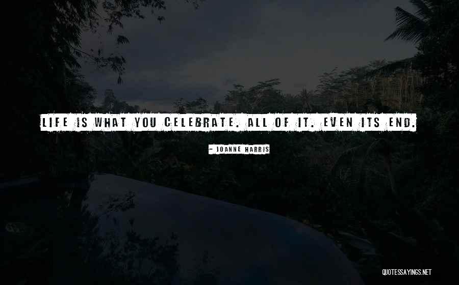 Death Celebrate A Life Quotes By Joanne Harris Death Celebrate A Life Quotes By Joanne Harris
