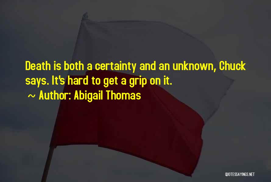 Death Certainty Quotes By Abigail Thomas