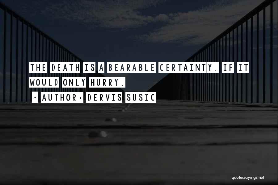 Death Certainty Quotes By Dervis Susic