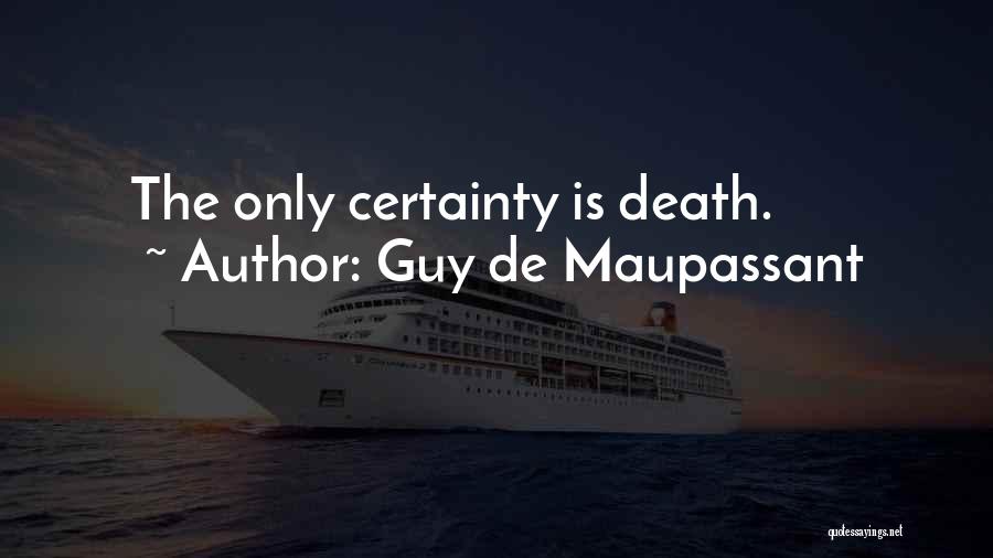 Death Certainty Quotes By Guy De Maupassant