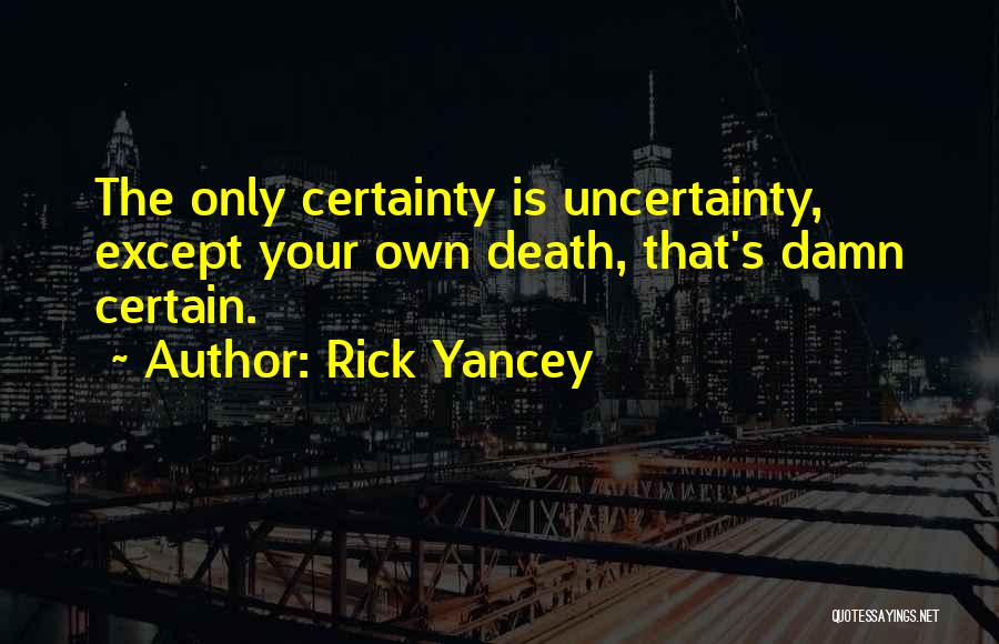 Death Certainty Quotes By Rick Yancey