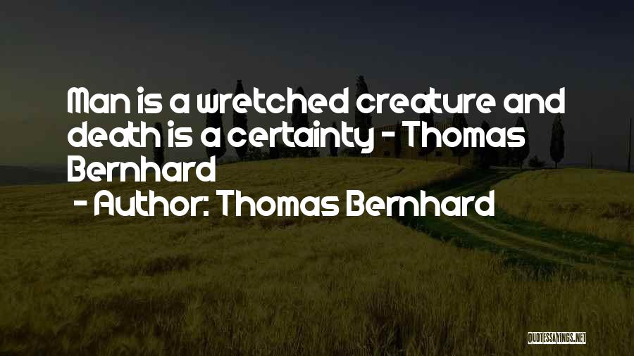 Death Certainty Quotes By Thomas Bernhard