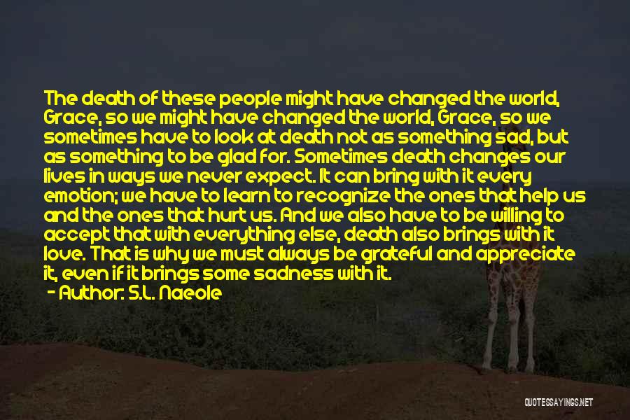 Death Changes Everything Quotes By S.L. Naeole