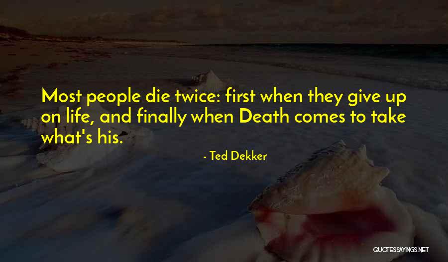 Death Comes Quotes By Ted Dekker