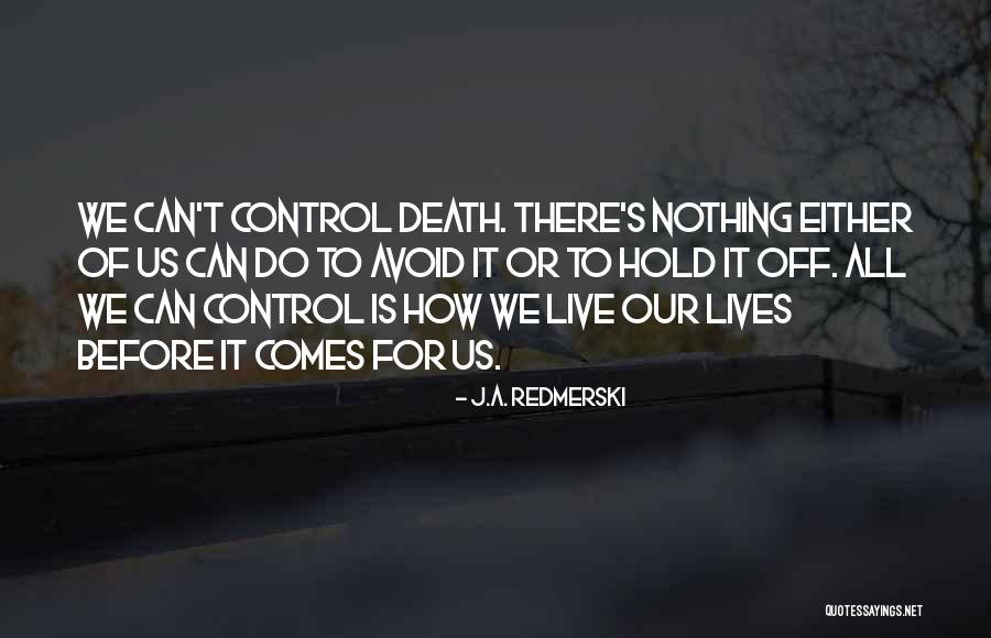 Death Comes To Us All Quotes By J.A. Redmerski