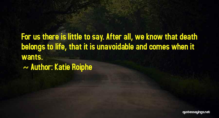 Death Comes To Us All Quotes By Katie Roiphe