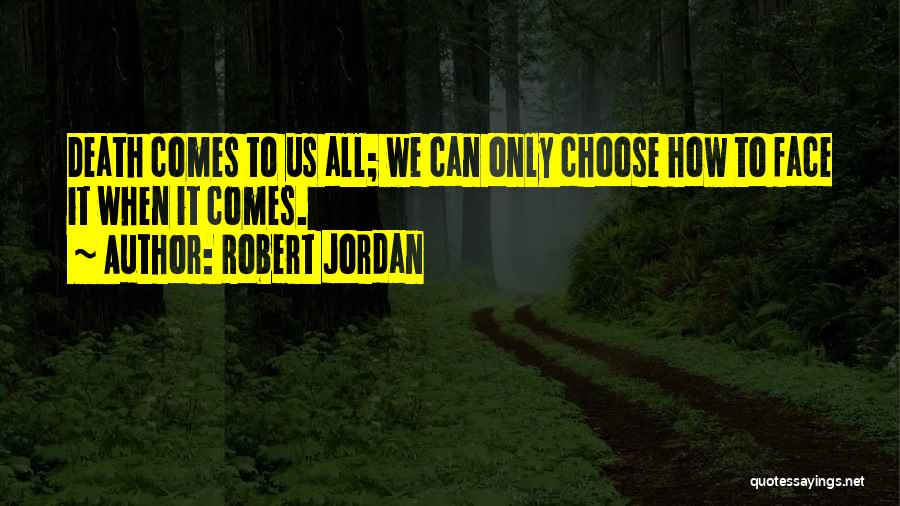 Death Comes To Us All Quotes By Robert Jordan