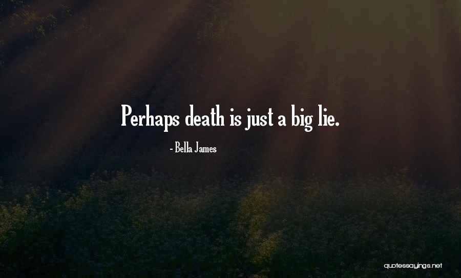 Death Coming Quotes By Bella James Death Coming Quotes By Bella James