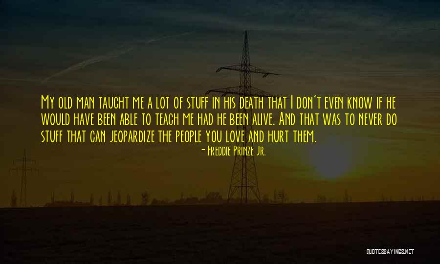 Death Even Death Quotes By Freddie Prinze Jr. Death Even Death Quotes By Freddie Prinze Jr.