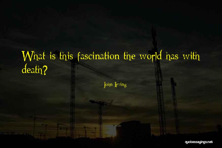 Death Fascination Quotes By John Irving