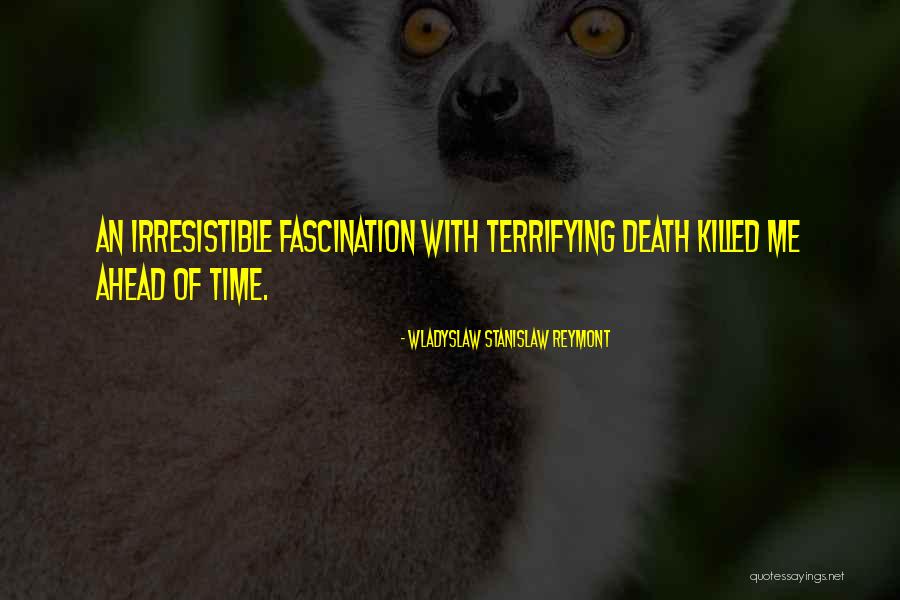 Death Fascination Quotes By Wladyslaw Stanislaw Reymont Death Fascination Quotes By Wladyslaw Stanislaw Reymont