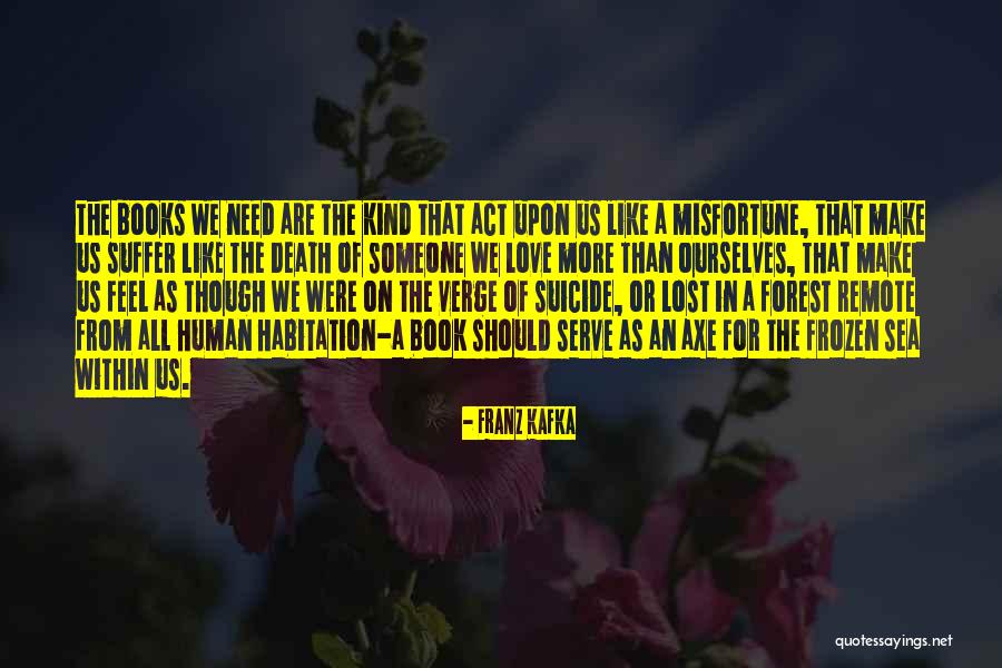 Death From Books Quotes By Franz Kafka