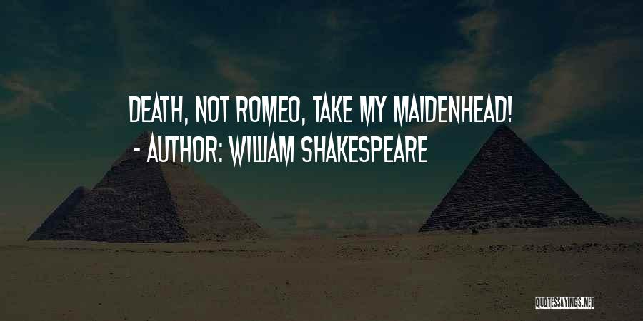 Death From Romeo And Juliet Quotes By William Shakespeare