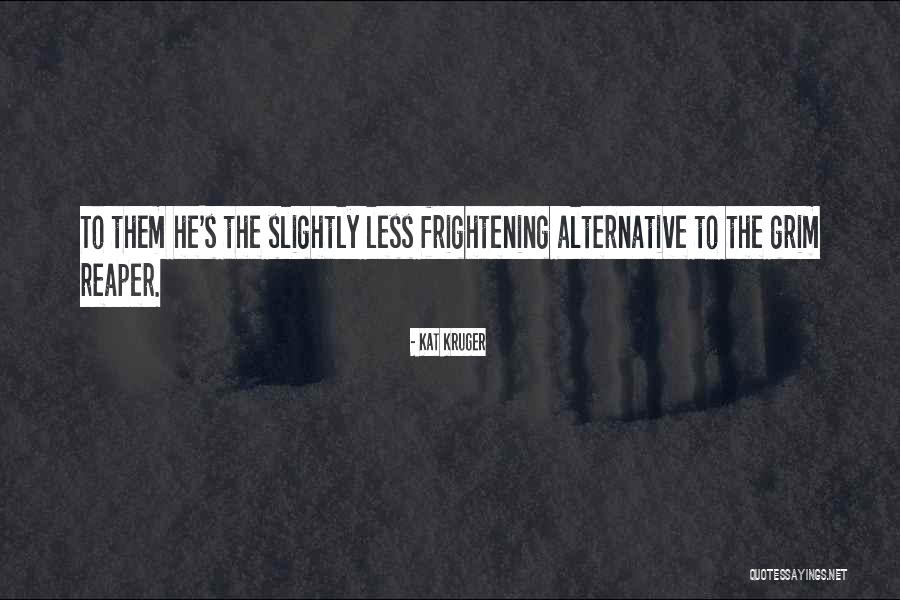 Death Grim Reaper Quotes By Kat Kruger Death Grim Reaper Quotes By Kat Kruger
