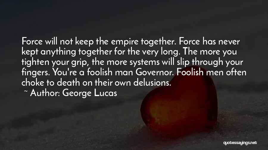 Death Grip Quotes By George Lucas