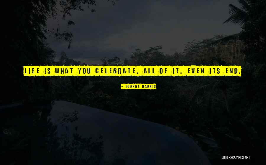 Death Is A Celebration Of Life Quotes By Joanne Harris Death Is A Celebration Of Life Quotes By Joanne Harris