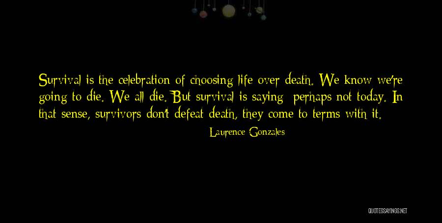 Death Is A Celebration Of Life Quotes By Laurence Gonzales Death Is A Celebration Of Life Quotes By Laurence Gonzales