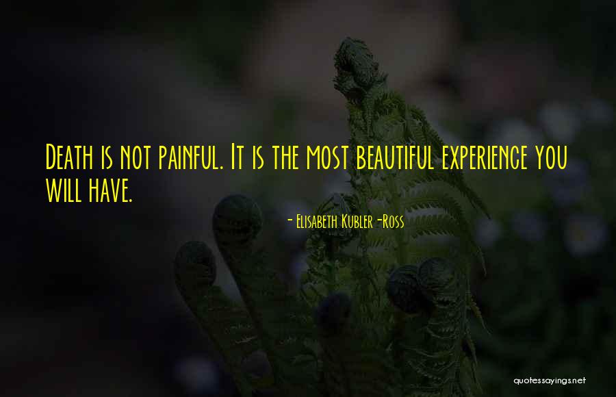 Death Is Beautiful Quotes By Elisabeth Kubler-Ross Death Is Beautiful Quotes By Elisabeth Kubler-Ross