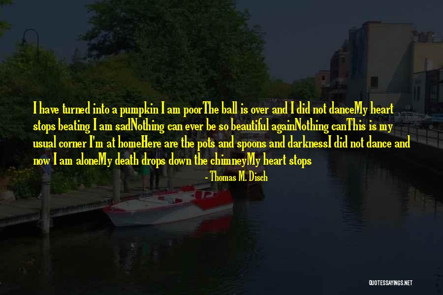 Death Is Beautiful Quotes By Thomas M. Disch Death Is Beautiful Quotes By Thomas M. Disch