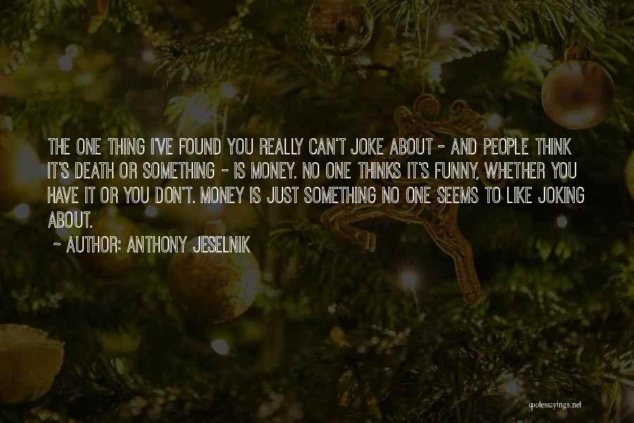 Death Is Funny Quotes By Anthony Jeselnik