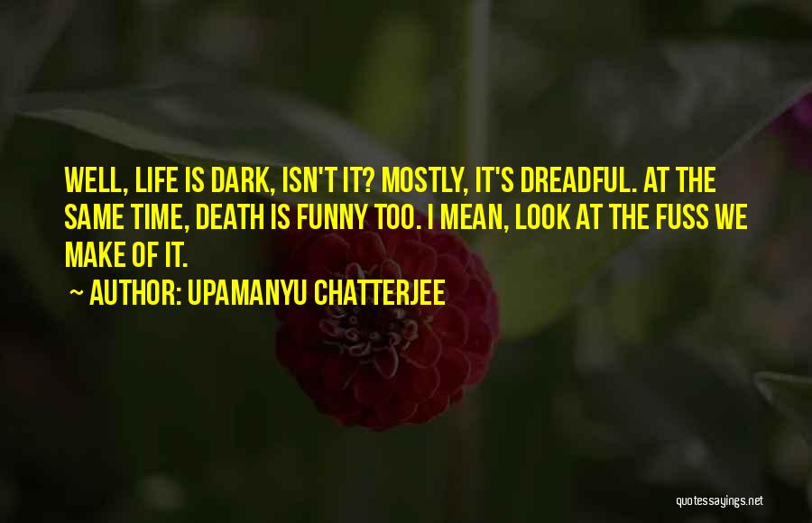 Death Is Funny Quotes By Upamanyu Chatterjee
