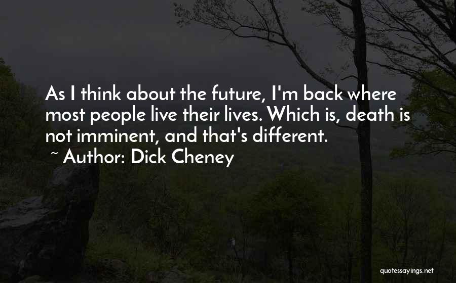 Death Is Imminent Quotes By Dick Cheney