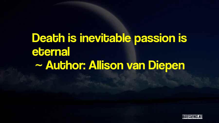 Death Is Inevitable Quotes By Allison Van Diepen