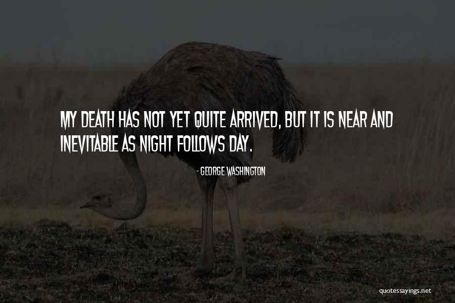 Death Is Inevitable Quotes By George Washington Death Is Inevitable Quotes By George Washington