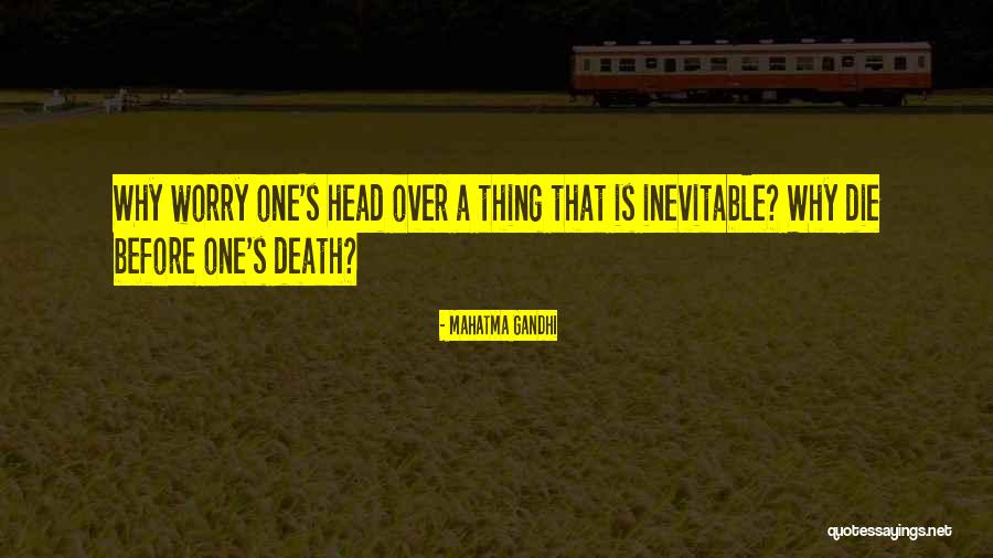 Death Is Inevitable Quotes By Mahatma Gandhi Death Is Inevitable Quotes By Mahatma Gandhi