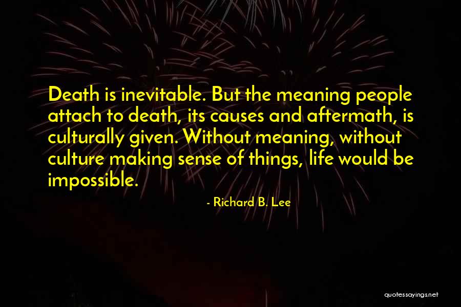 Death Is Inevitable Quotes By Richard B. Lee Death Is Inevitable Quotes By Richard B. Lee