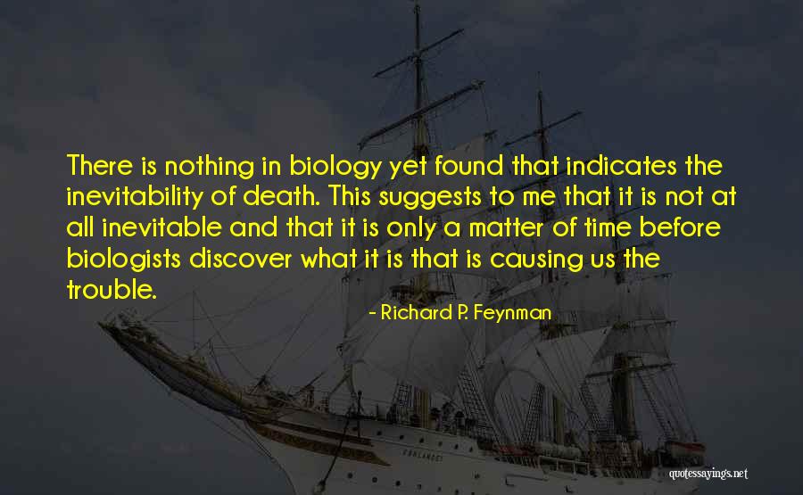 Death Is Inevitable Quotes By Richard P. Feynman Death Is Inevitable Quotes By Richard P. Feynman
