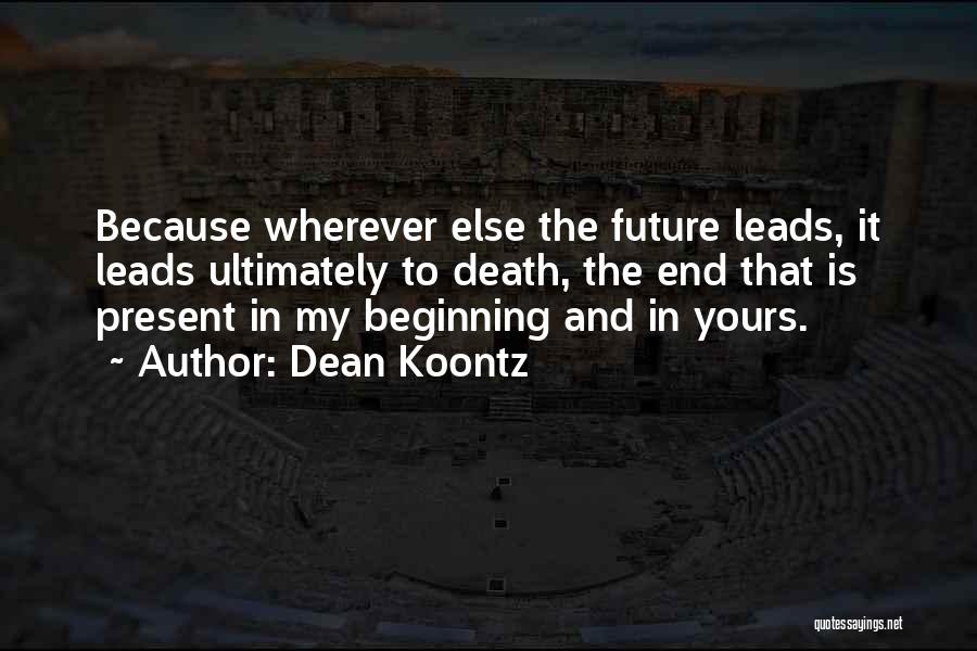 Death Is Just The Beginning Quotes By Dean Koontz