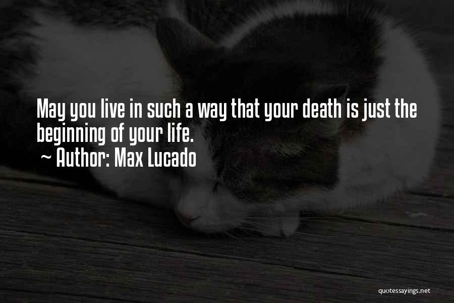 Death Is Just The Beginning Quotes By Max Lucado