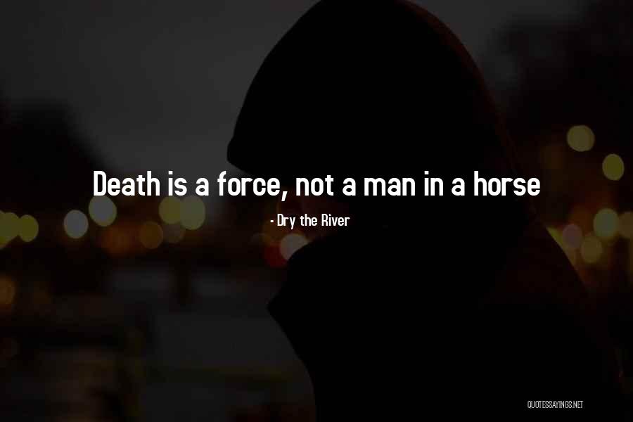 Death Is Not A Death Quotes By Dry The River Death Is Not A Death Quotes By Dry The River