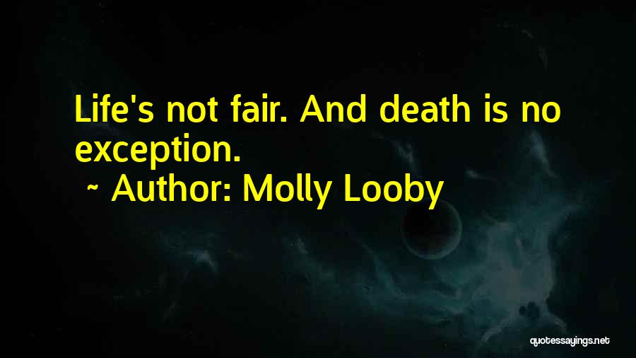 Death Is Not Fair Quotes By Molly Looby