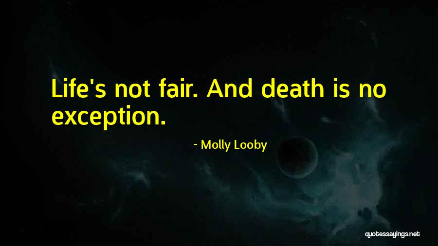 Death Is Not Fair Quotes By Molly Looby