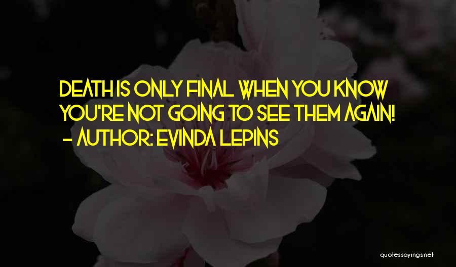 Death Is Not Final Quotes By Evinda Lepins