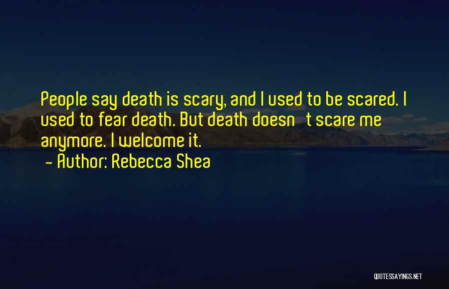 Death Is Not Scary Quotes By Rebecca Shea